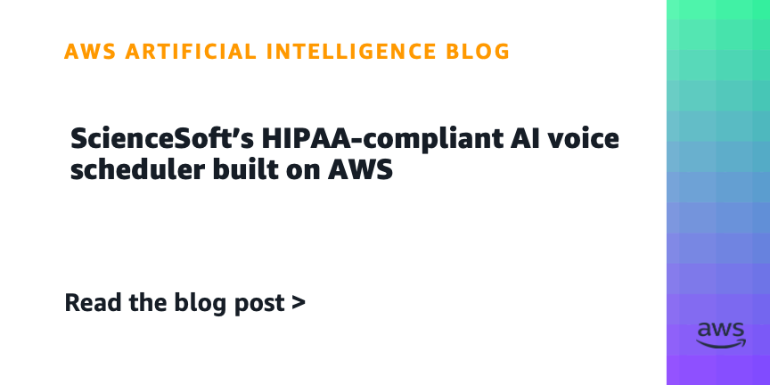 ScienceSoft dùng Amazon Nova 2 Sonic và Amazon Bedrock Guardrails để xây lịch bằng giọng nói tuân thủ HIPAA