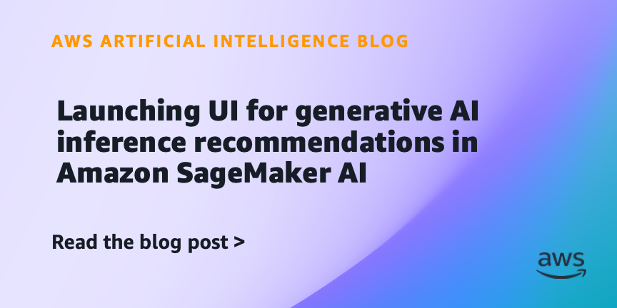 AWS ra giao diện khuyến nghị cho chạy suy luận AI sinh tạo trong SageMaker AI Studio